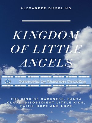 cover image of Screenplay for "Kingdom of little angels, Story 1--The King of Darkness, Santa Claus, disobedient little kids, Faith, Hope and Love"